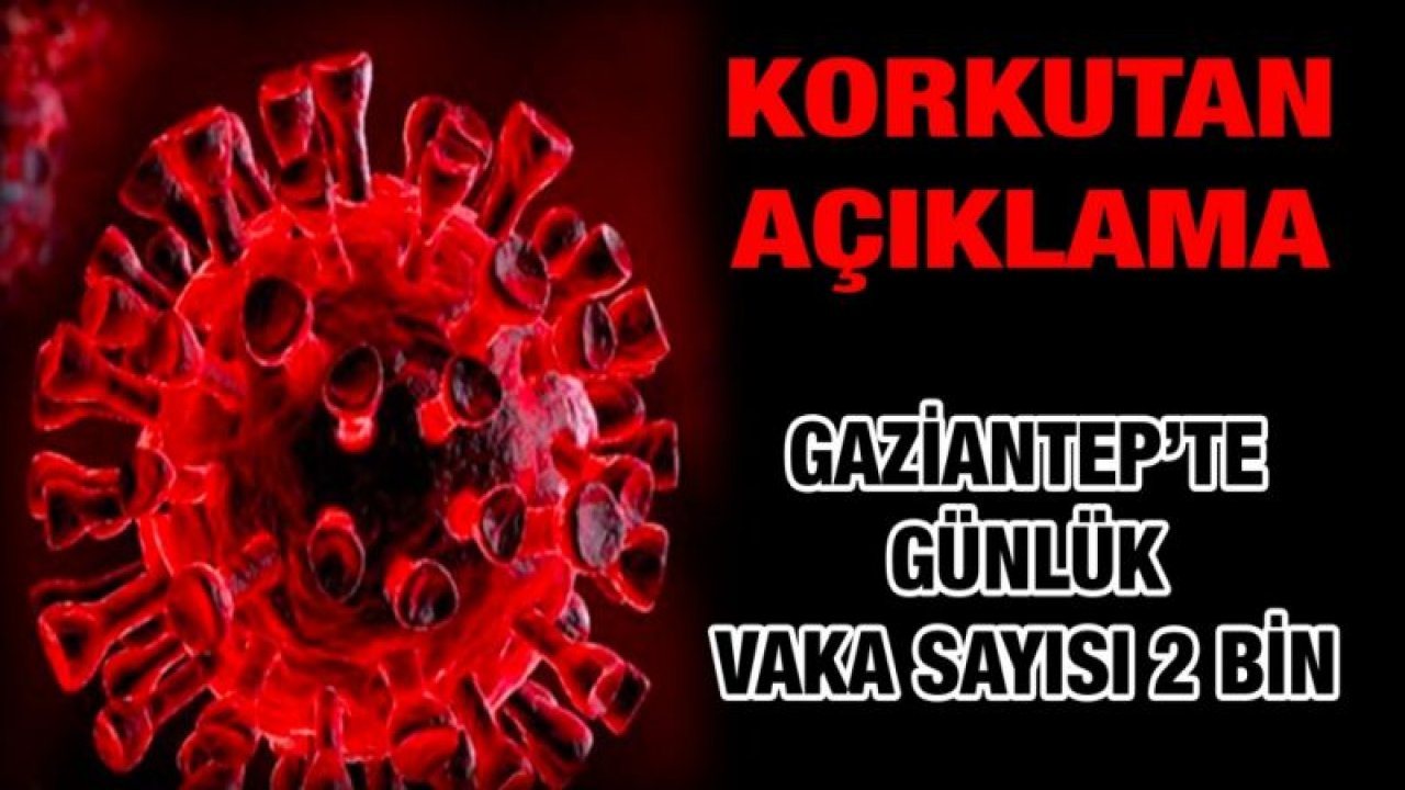 Gaziantep'te Günlük Vaka Sayısının 2 Bin Olduğu İddia Edildi...Gaziantep-Kilis Tabipler Odası Başkanı Dr. Ayşegül Ateş Tarla'dan korkutan açıklama