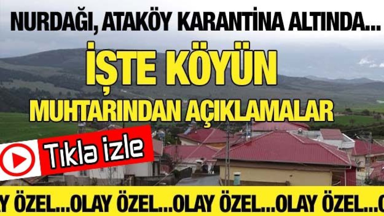 Nurdağı, Ataköy Karantina Altında... İşte Köyün Muhtarından Açıklamalar