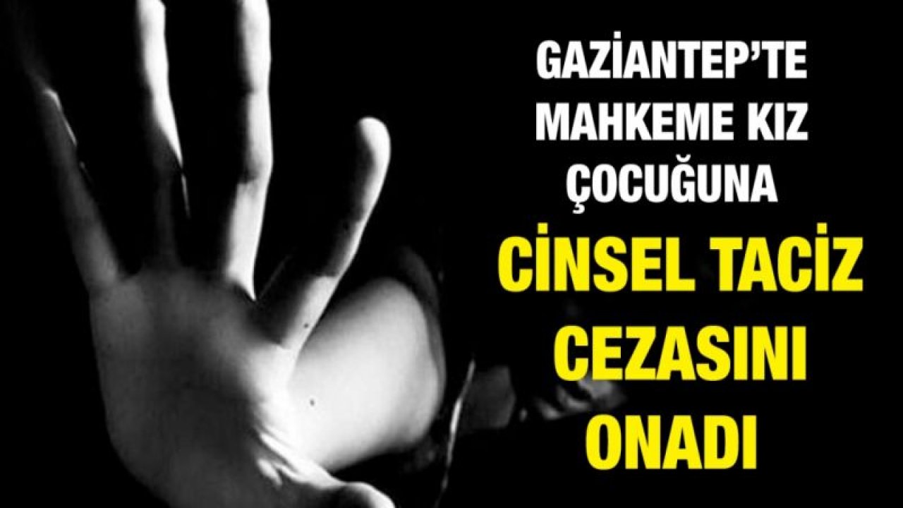 Mahkeme kız çocuğuna cinsel taciz cezasını onadı