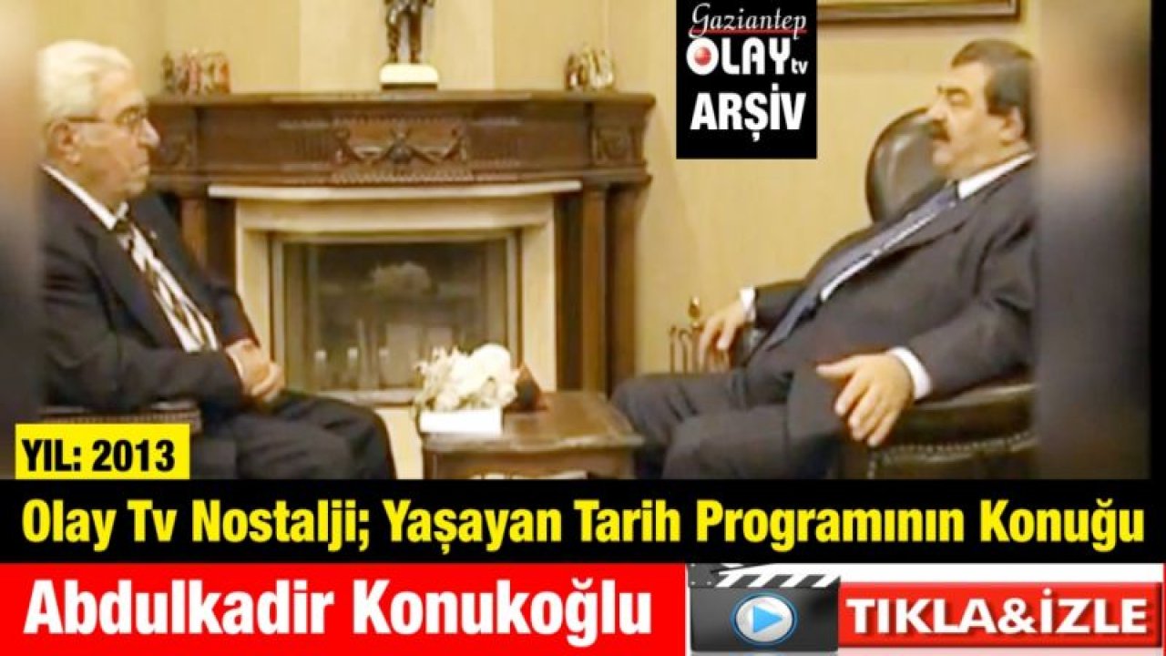 Olay Tv Nostalji; Yaşayan Tarih Programının Konuğu Abdulkadir Konukoğlu