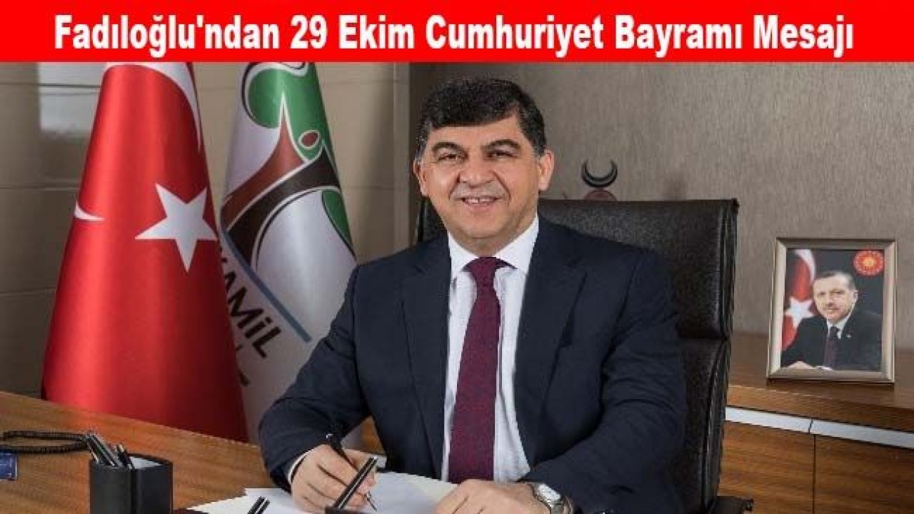 Fadıloğlu'ndan 29 Ekim Cumhuriyet Bayramı mesajı