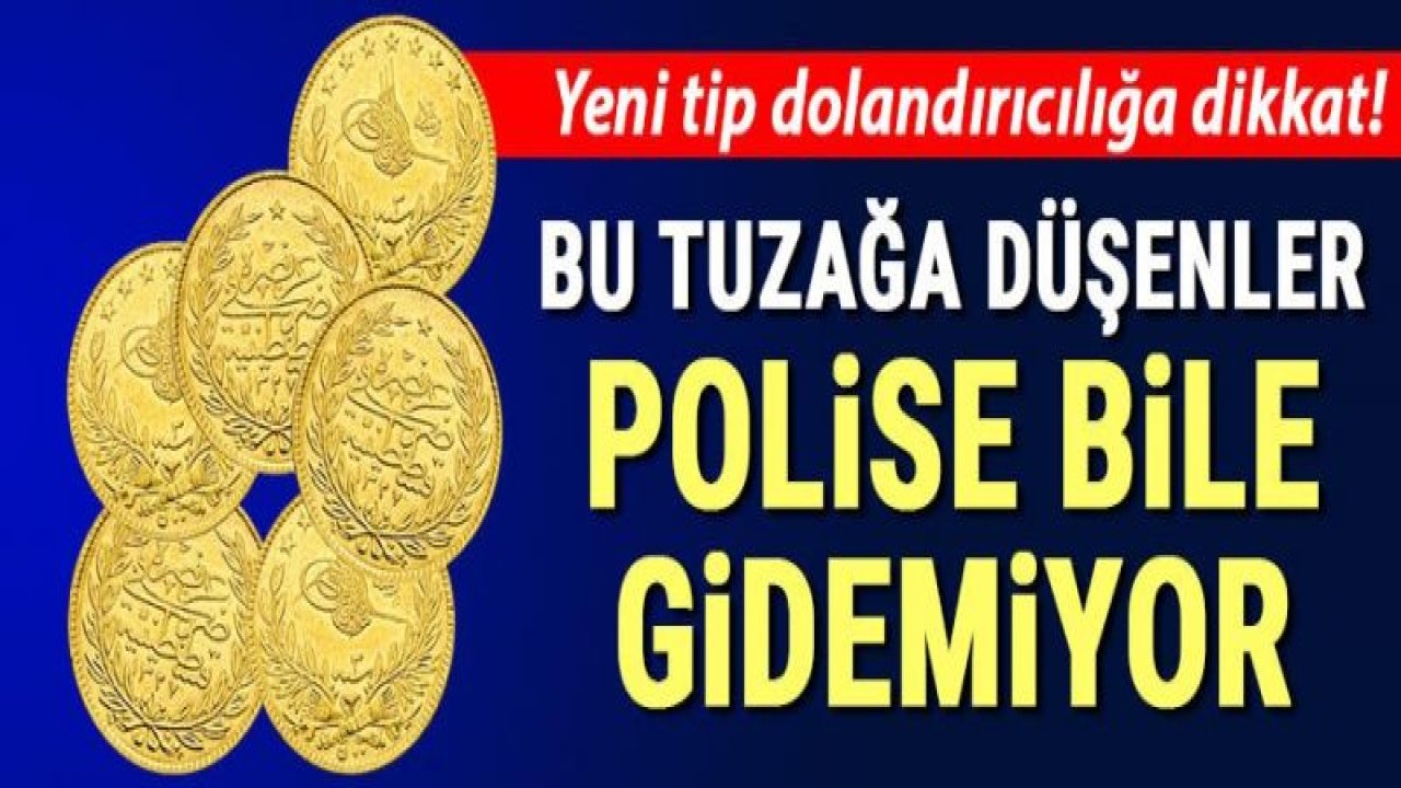 Bu tuzağa düşenler polise gidemiyor... 'Altın bulduk gel satalım'