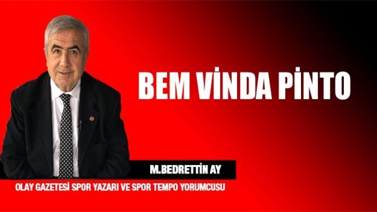 BEM VİNDA PİNTO…