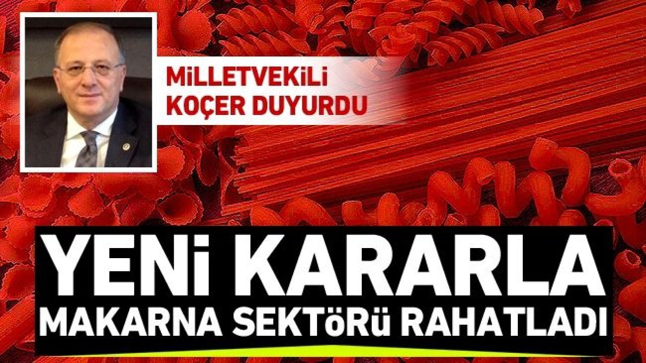 Yeni kararla makarna sektörü rahatladı