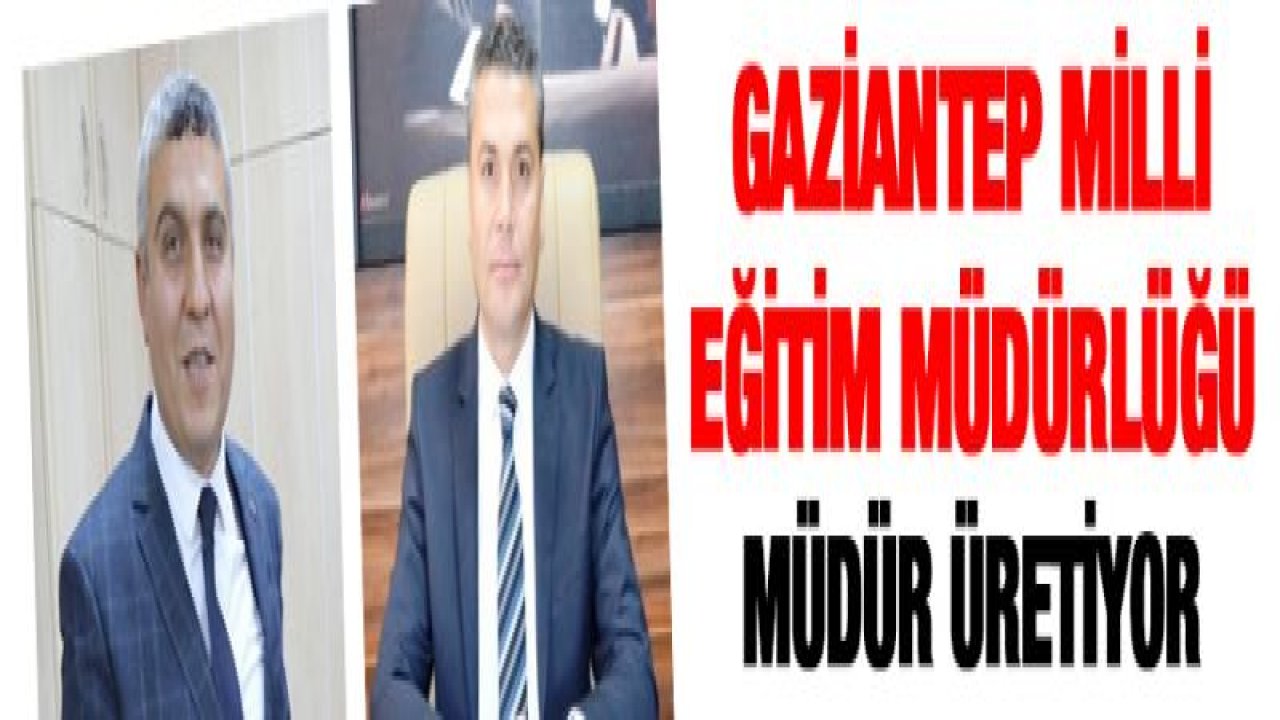 Gaziantep Milli Eğitim Müdürlüğü Müdür üretiyor