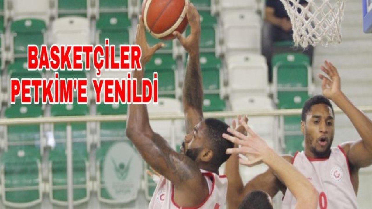 BASKETÇİLER, PETKİM'E YENİLDİ