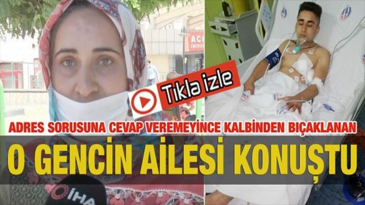 Vioeo İzle...Adres sorusuna cevap veremeyince kalbinden bıçaklanan gencin annesi o canilerin bulunmasını istedi