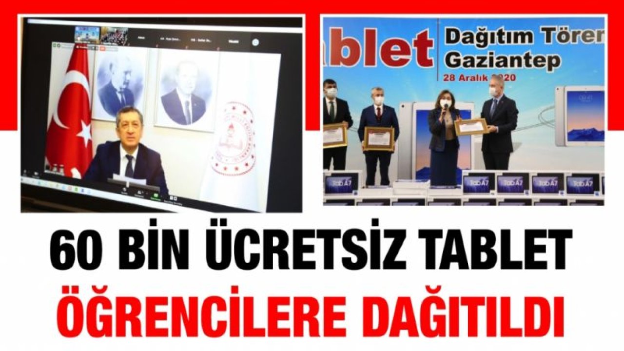 GAZİANTEP MODELİYLE 60 BİN ÜCRETSİZ TABLET ÖĞRENCİLERE DAĞITILDI