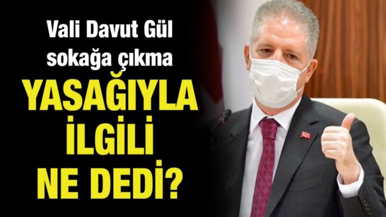 Vali Gül'den sokağa çıkma yasağı açıklaması