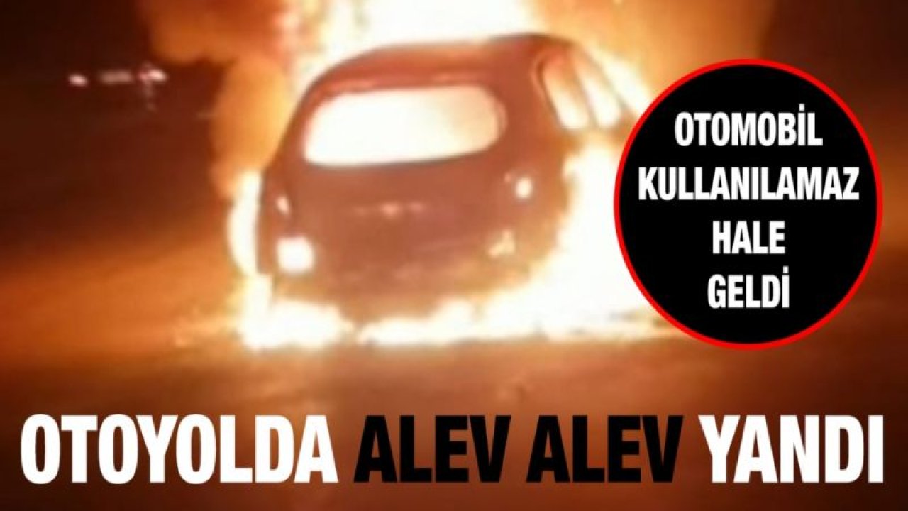 Otomobil otoyolda alev alev yandı