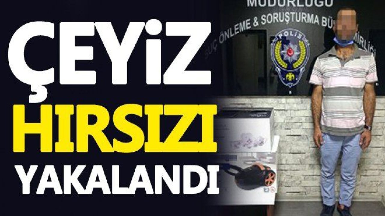 Çeyiz hırsızı yakalandı