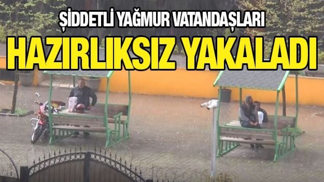 Şiddetli yağmur vatandaşları hazırlıksız yakaladı