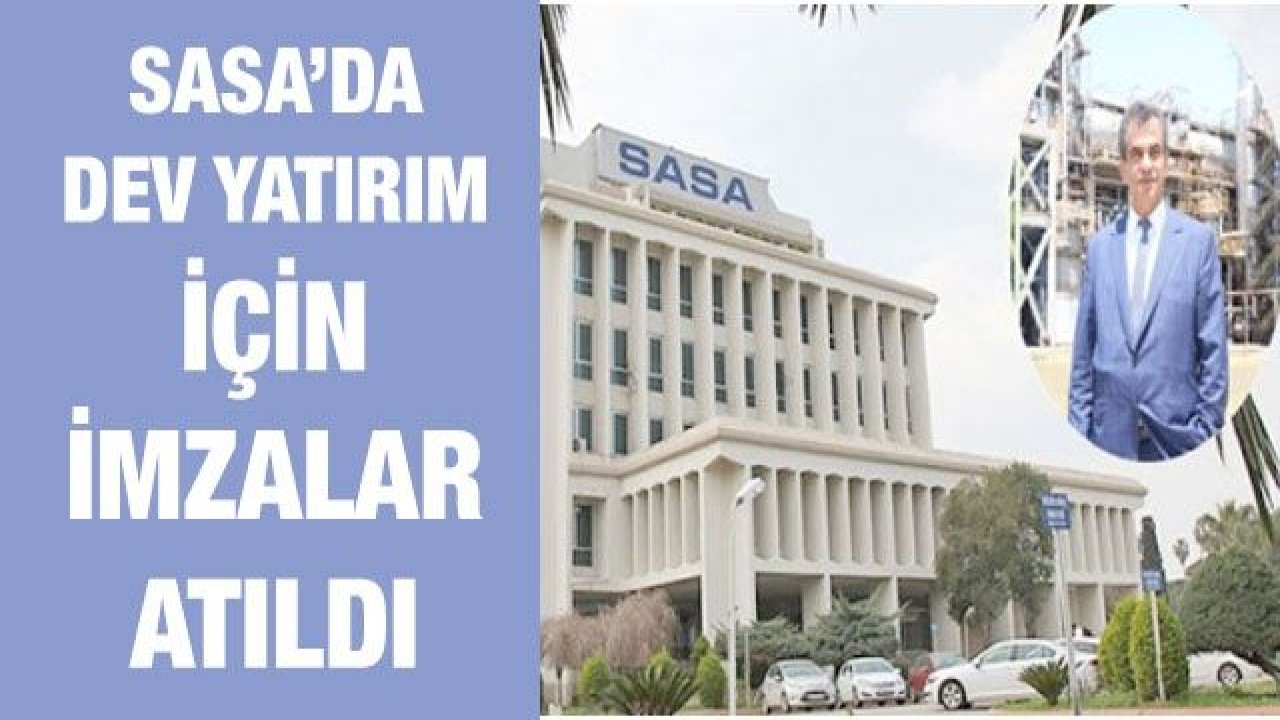 SASA’DA DEV YATIRIM İÇİN İMZALAR ATILDI