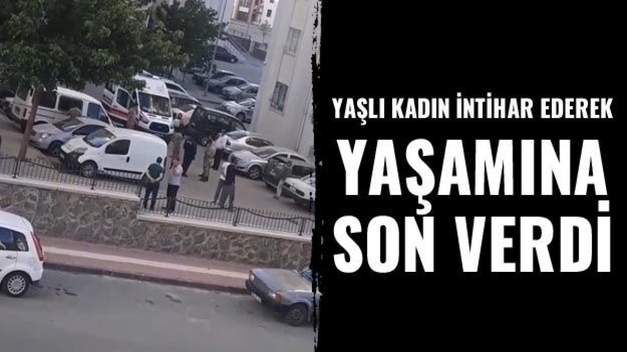 Yaşlı kadın intihar ederek yaşamına son verdi