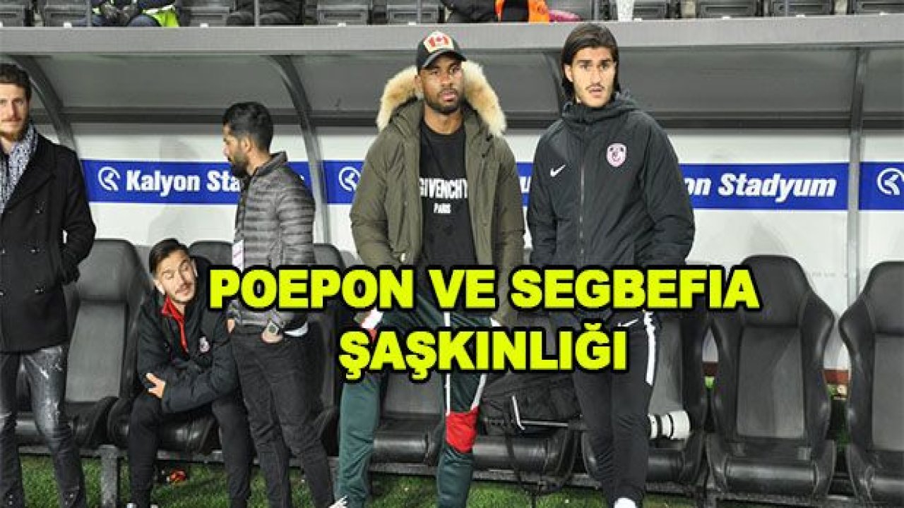 Poepon ve Segbefia şoku!