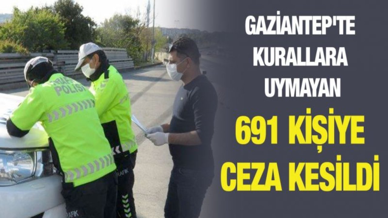 Gaziantep'te kurallara uymayan 691 kişiye ceza kesildi