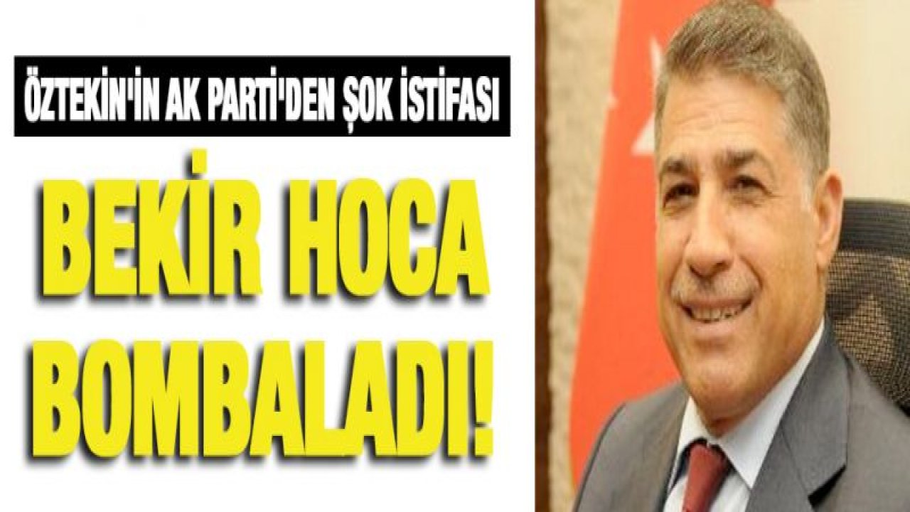 Bekir Öztekin'in AK Parti'den şok istifası