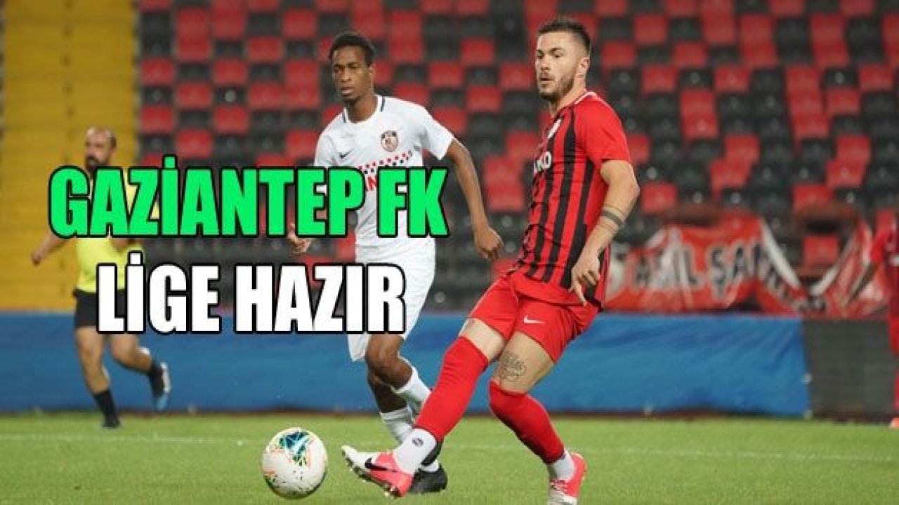 GAZİANTEP FK LİGE HAZIR..!