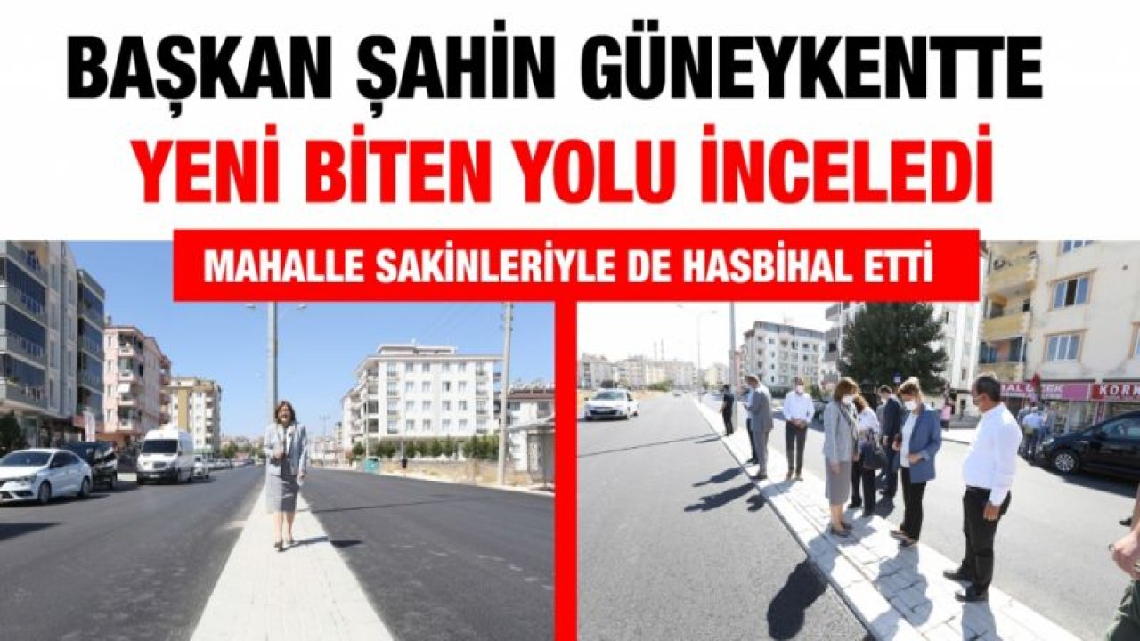 BAŞKAN ŞAHİN GÜNEYKENTTE YENİ BİTEN YOLU İNCELEDİ