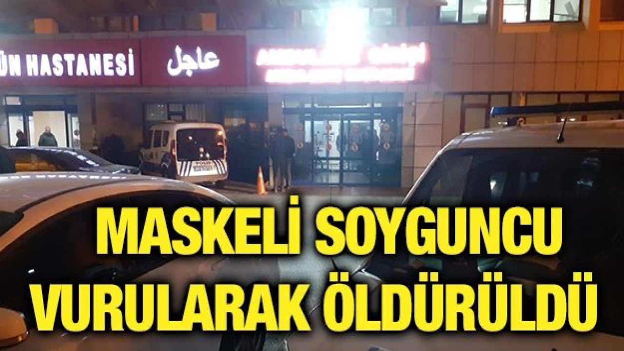 Maskeli soyguncu vurularak öldürüldü