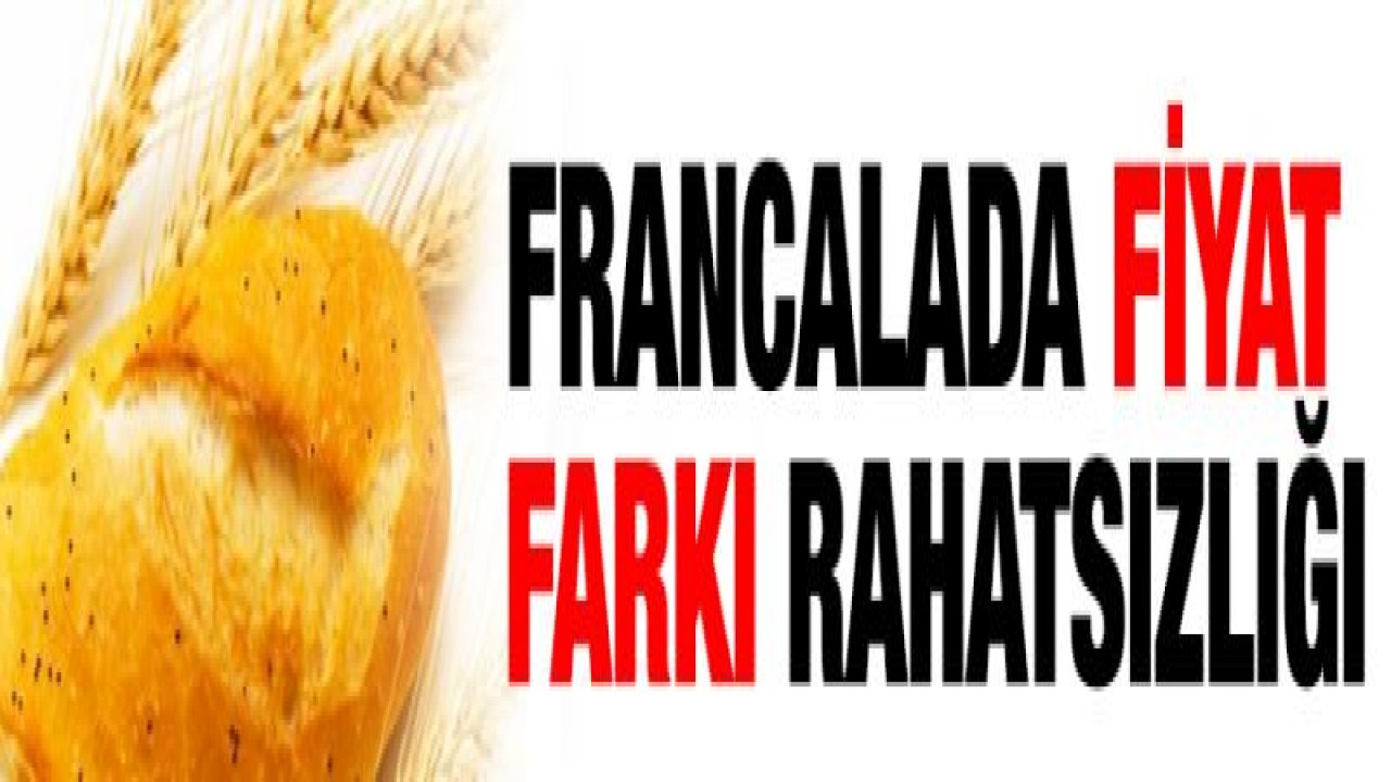 Francalada fiyat farkı rahatsızlığı