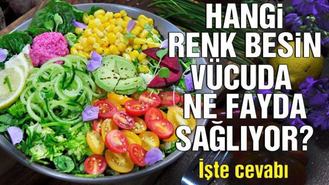 Hangi renk besinler vücuda ne fayda sağlıyor?