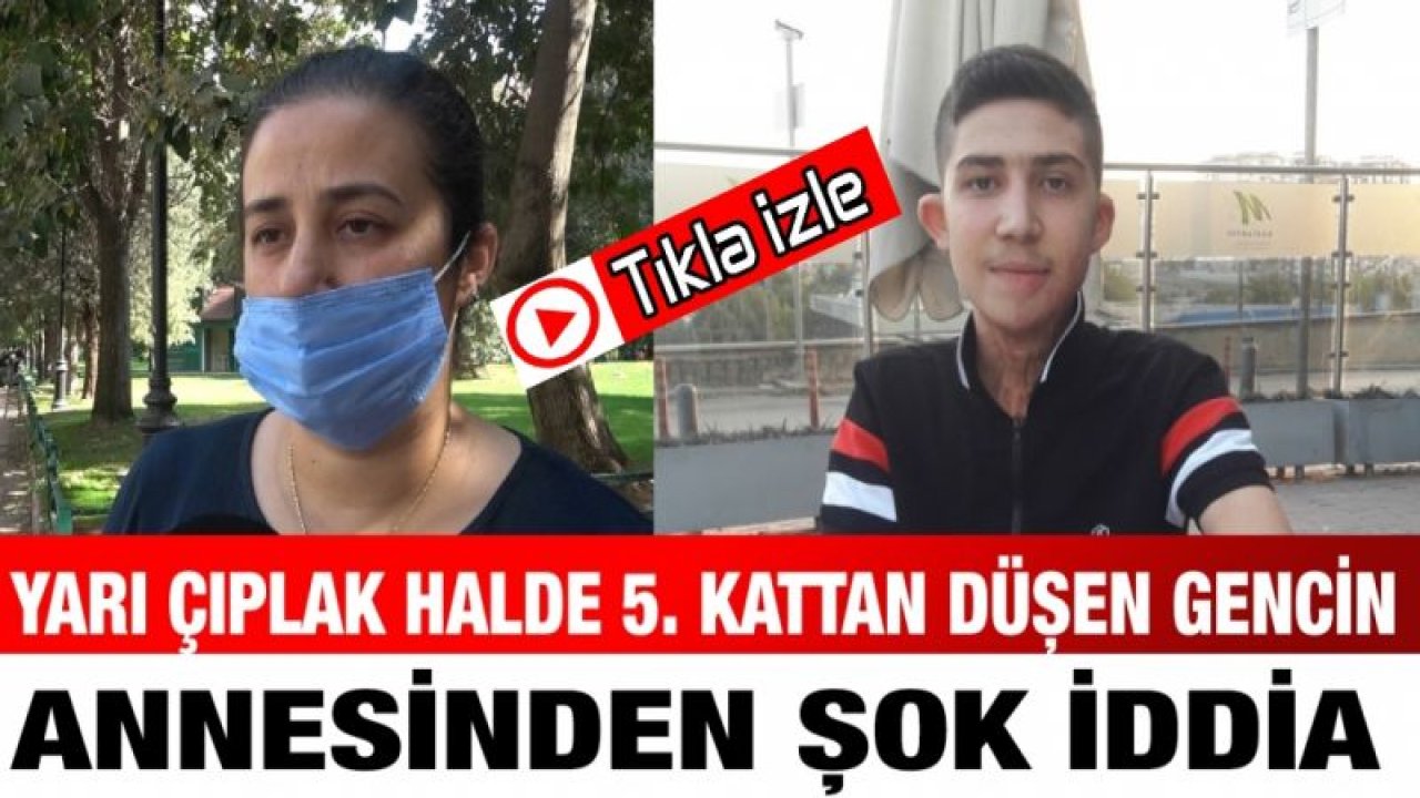 Yarı çıplak halde 5. kattan düşen gencin annesinden şok iddia