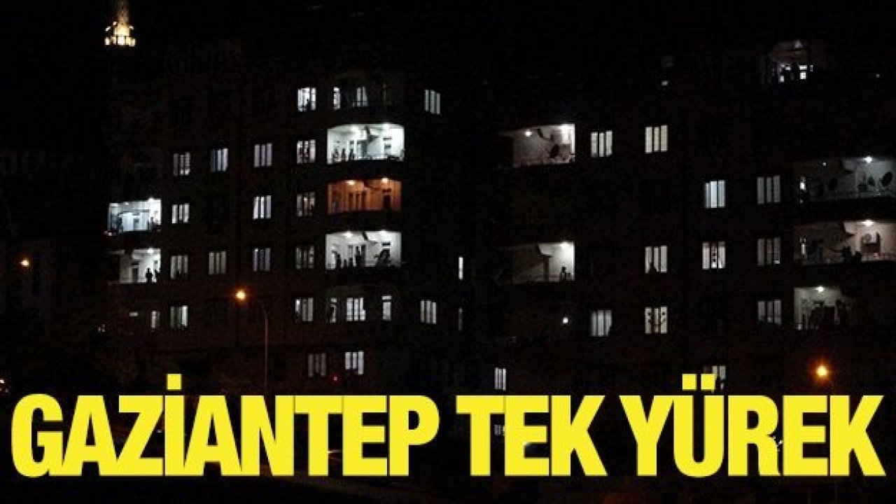 Gaziantep tek yürek oldu