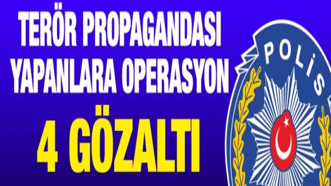 Terör propagandası yapanlara operasyon: 4 gözaltı