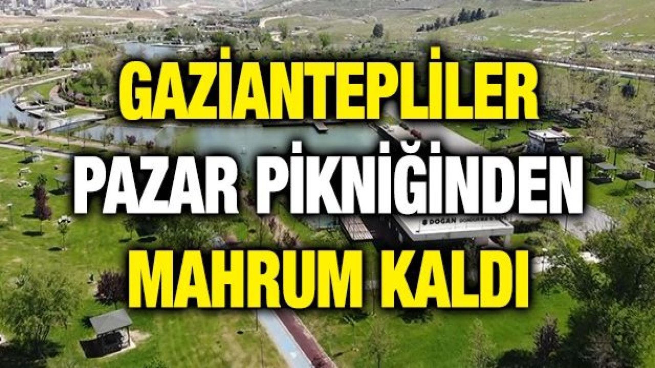 Gaziantep’te yoğun caddeler ve mesire alanları boş kaldı