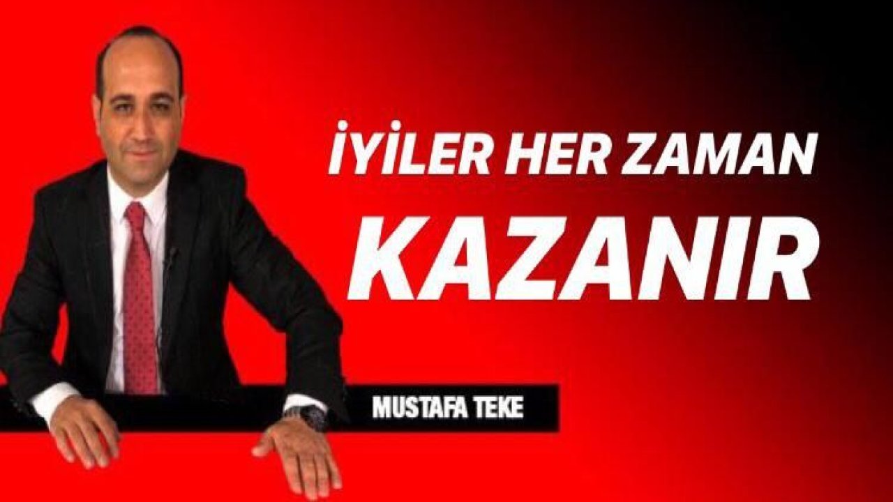 İYİLER HER ZAMAN KAZANIR