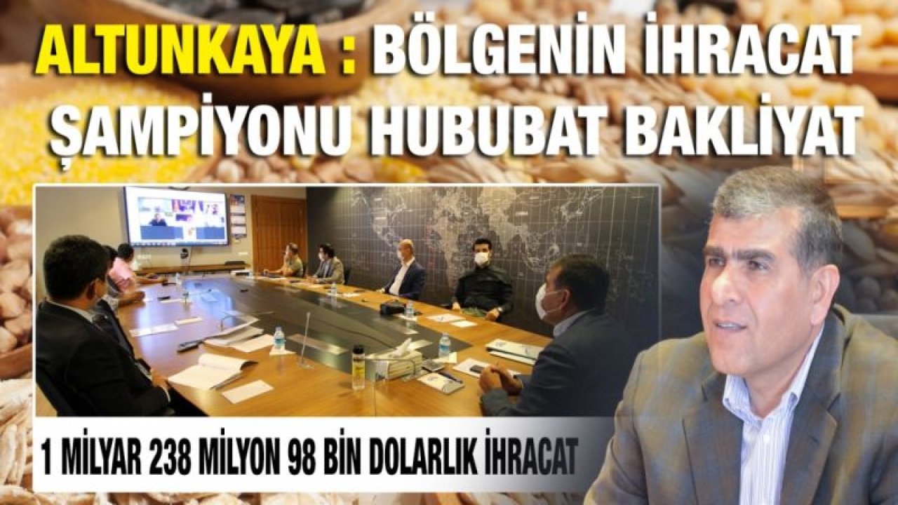 Altunkaya : Bölgenin ihracat Şampiyonu Hububat Bakliyat