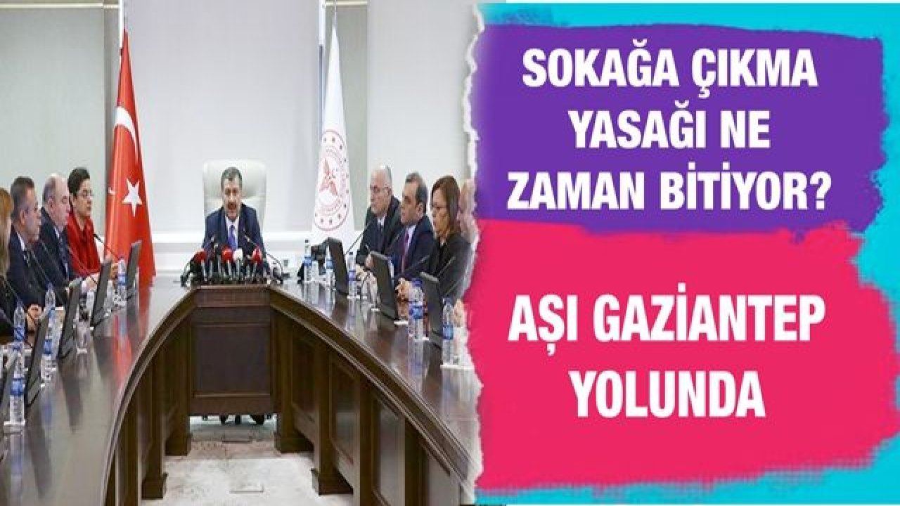 Sokağa çıkma yasağı ne zaman bitiyor?...  Aşı Gaziantep yolunda