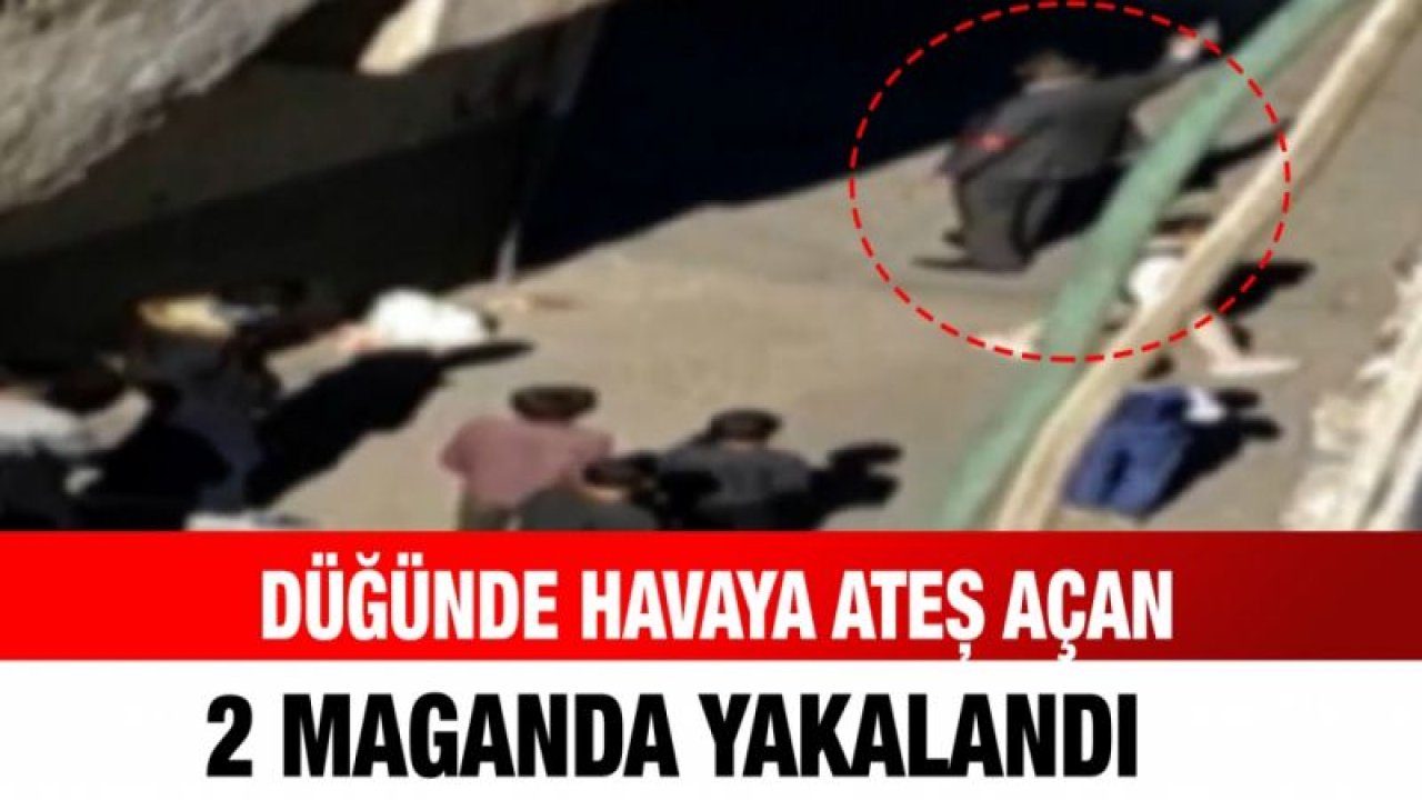 Düğünde havaya ateş açan 2 maganda yakalandı