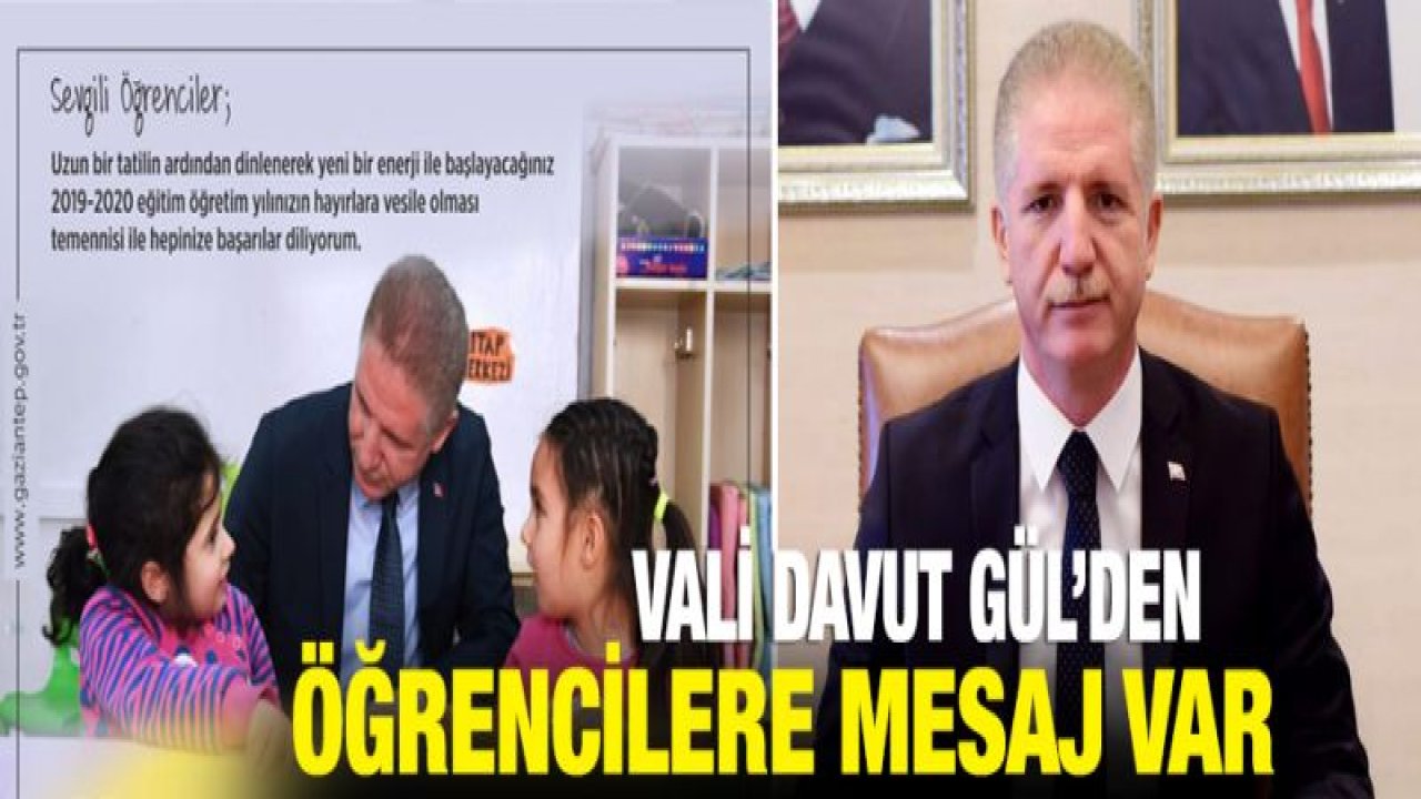 VALİ GÜL'ÜN 2019-2020 EĞİTİM ÖĞRETİM AÇILIŞ YILI KUTLAMA MESAJI