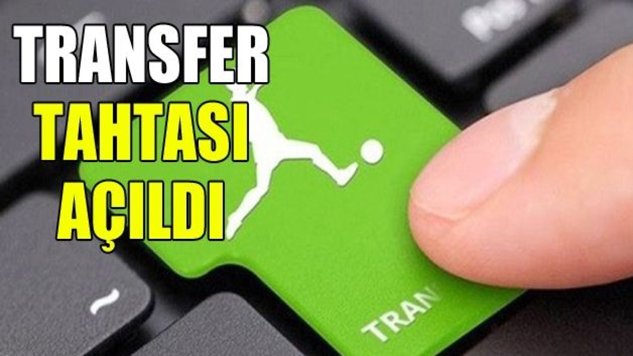 Transfer tahtası açıldı