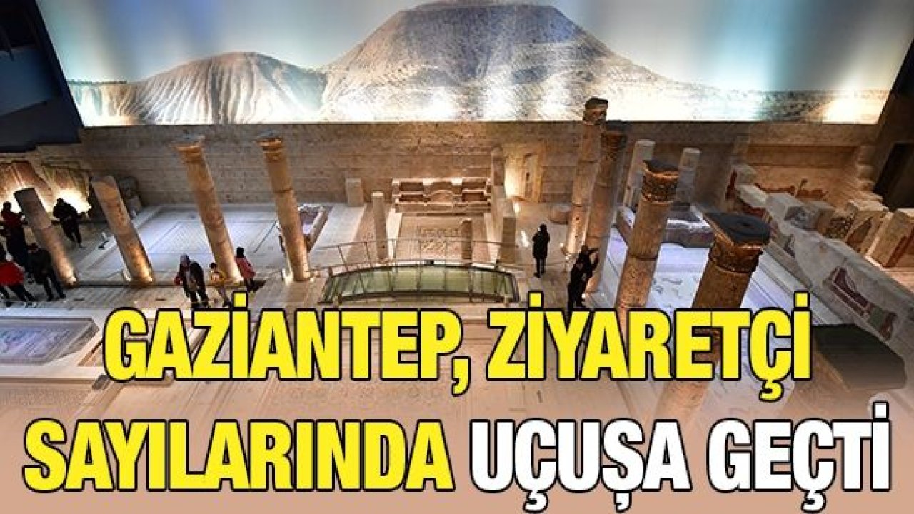 Gaziantep, ziyaretçi sayılarında uçuşa geçti