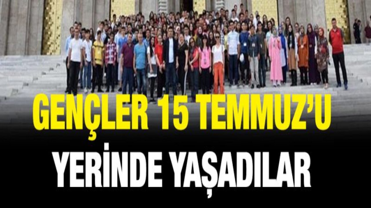 15 Temmuz ruhunu yerinde yaşadılar