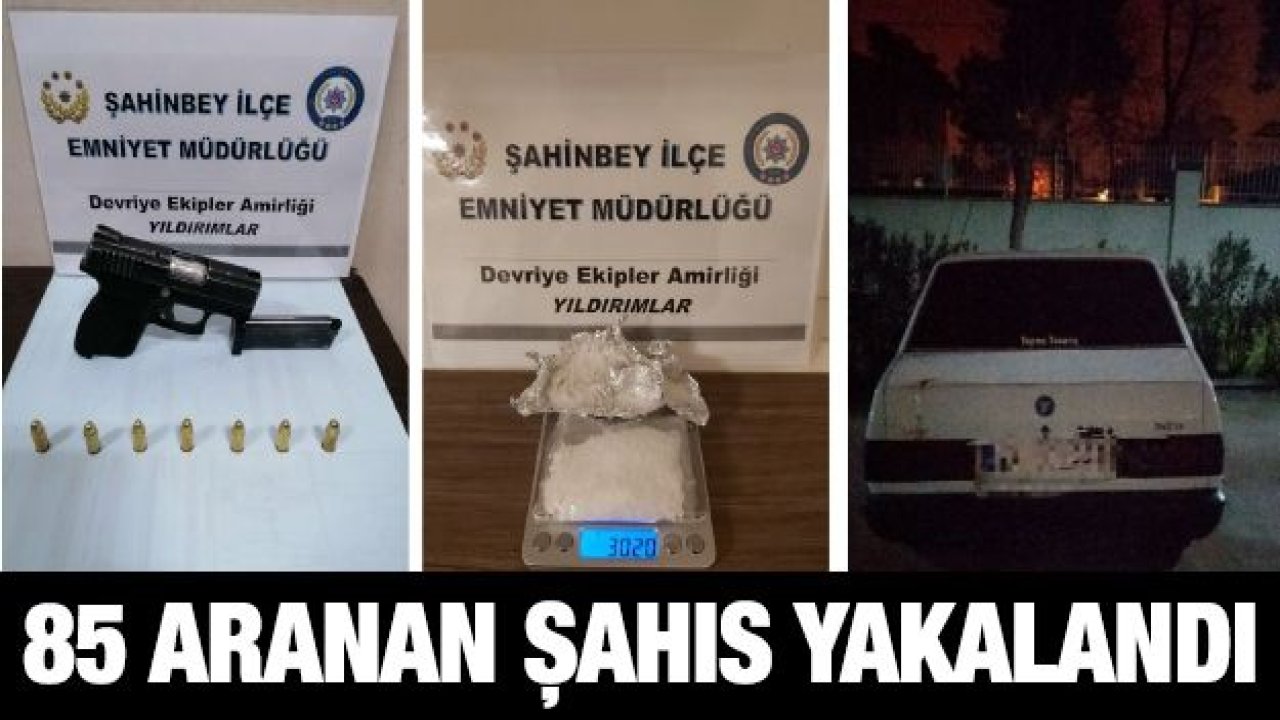 85 aranan şahıs yakalandı