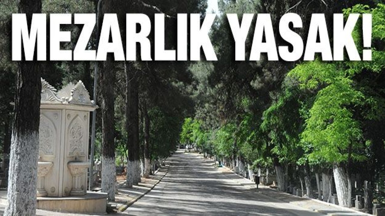 Gaziantep'te mezarlık ziyaretleri yasaklandı