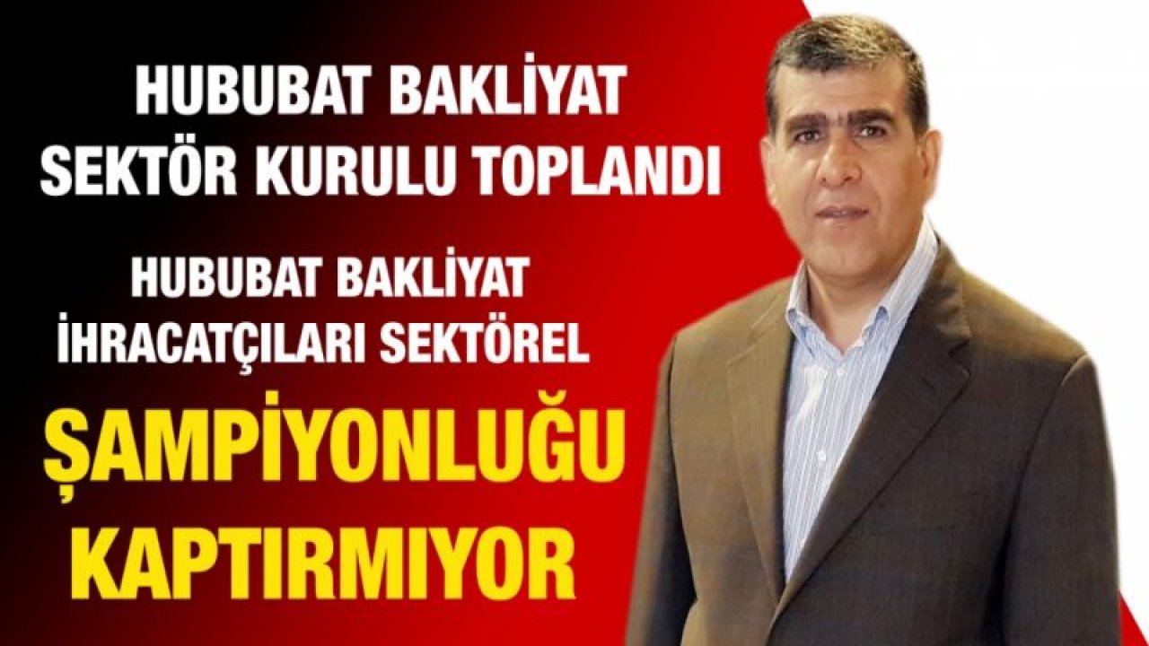 Hububat Bakliyat İhracatçıları Sektörel Şampiyonluğu kaptırmıyor