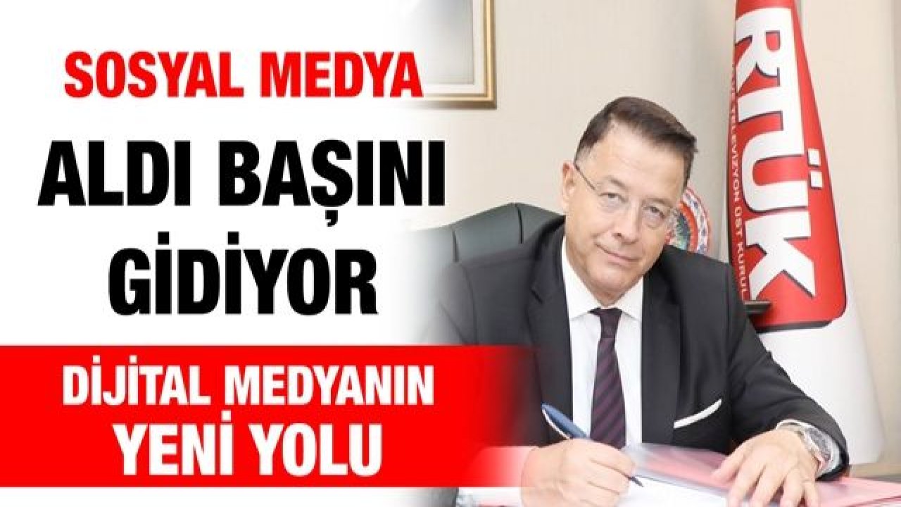 Sosyal medya aldı başını gidiyor...  Dijital medyanın yeni yolu