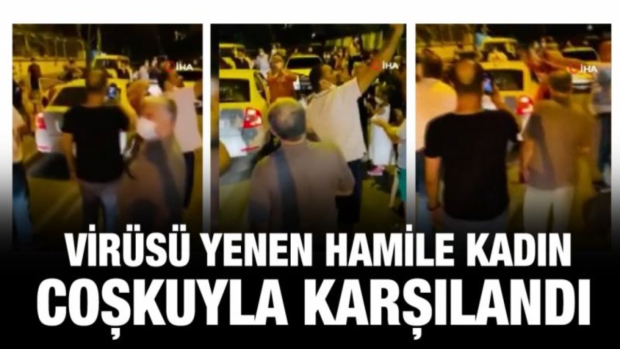 Virüsü yenen hamile kadın coşkuyla karşılandı