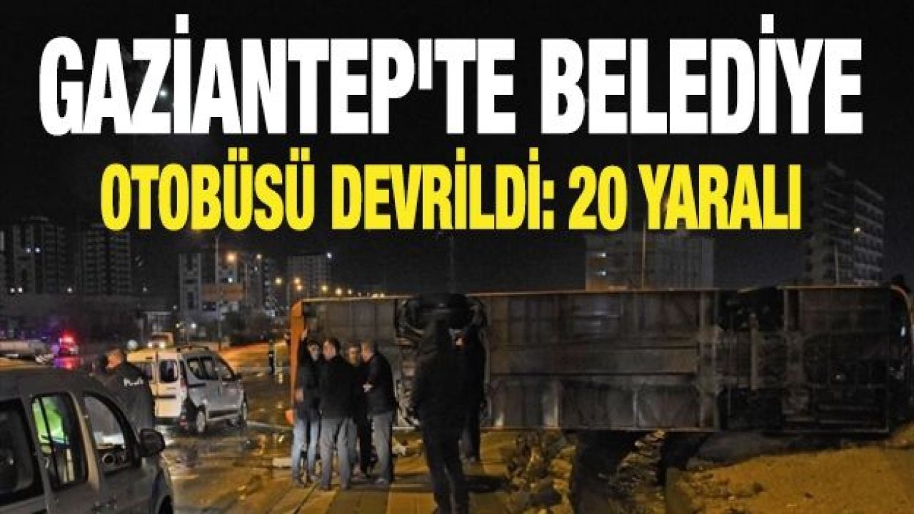 Gaziantep'te belediye otobüsü devrildi: 20 yaralı