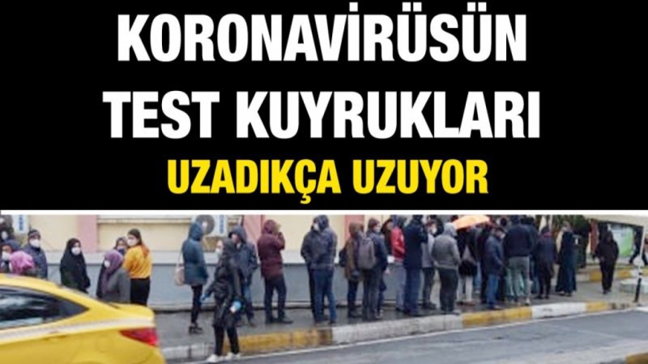 Koronavirüsün test kuyrukları uzadıkça uzuyor