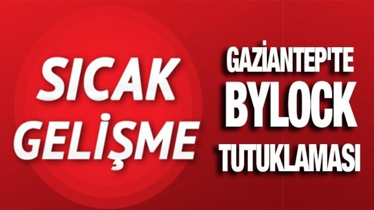 Gaziantep'te Bylock tutuklaması