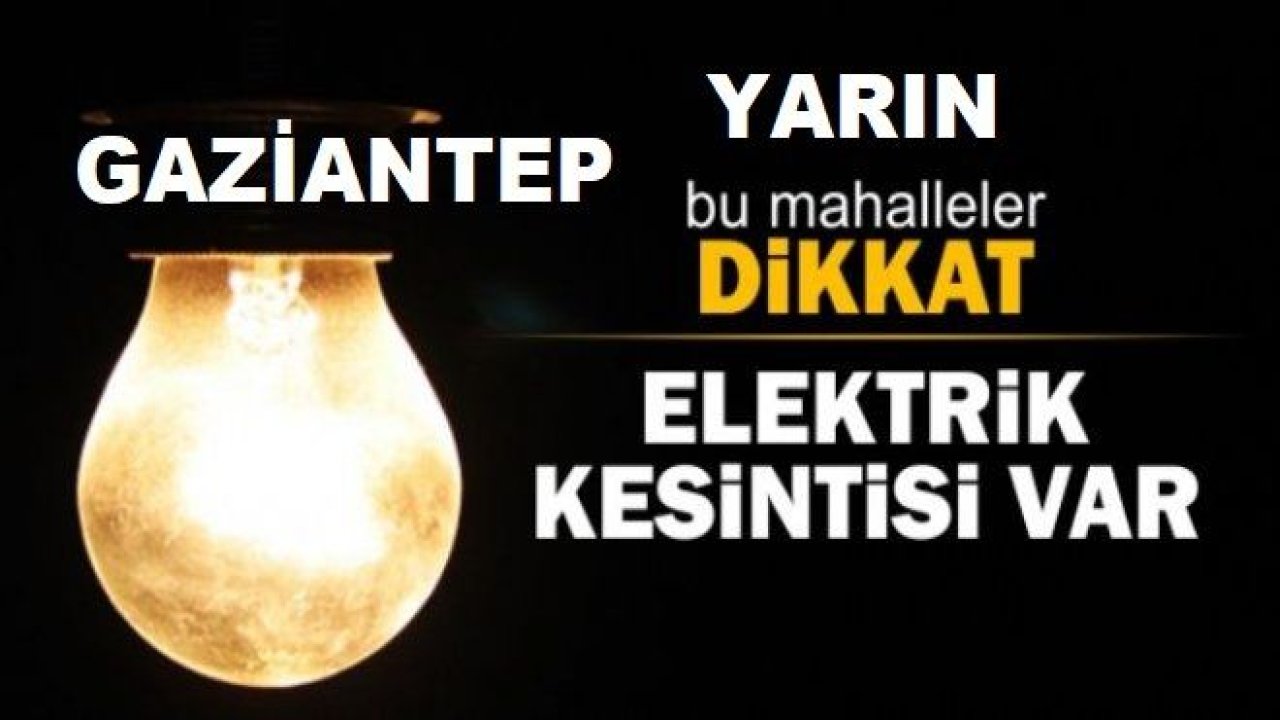 Son Dakika...Gaziantep'te 23 Mart Salı(Yarın) yine elektrik kesintisi...Enerjisa Gaziantep'e Duyurdu! İşte Gaziantep'te Elektrik Kesilecek O Yerler