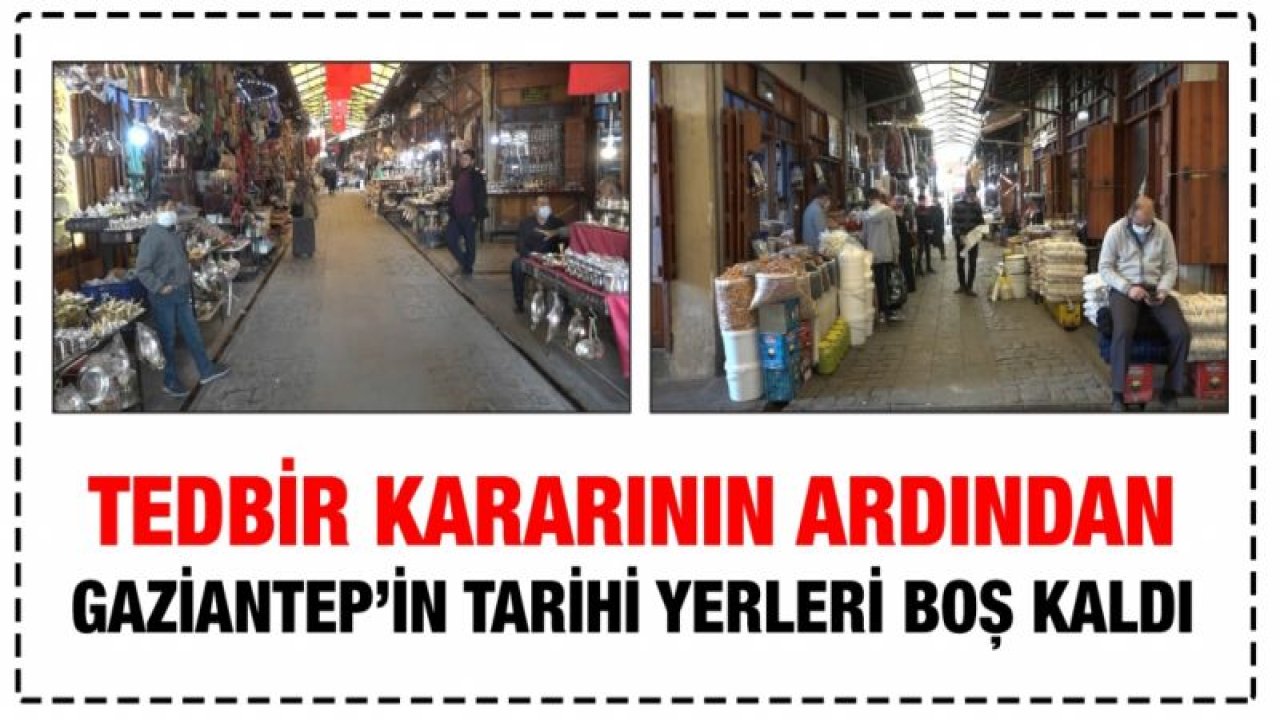 Tedbir kararının ardından Gaziantep’in tarihi yerleri boş kaldı