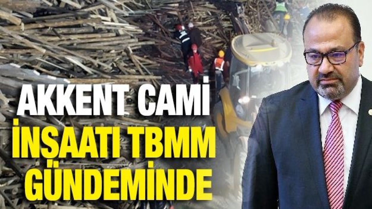 Akkent Cami İnşaatı TBMM Gündeminde