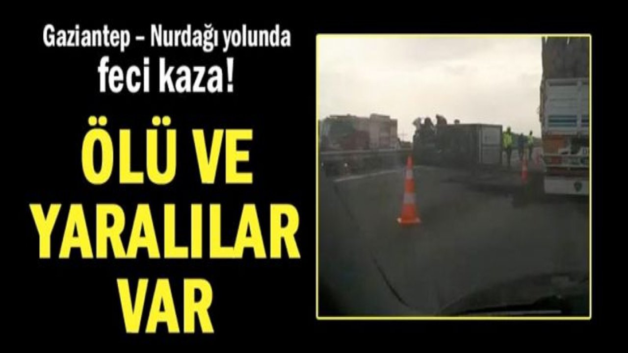 Gaziantep '“ Nurdağı yolunda feci kaza!